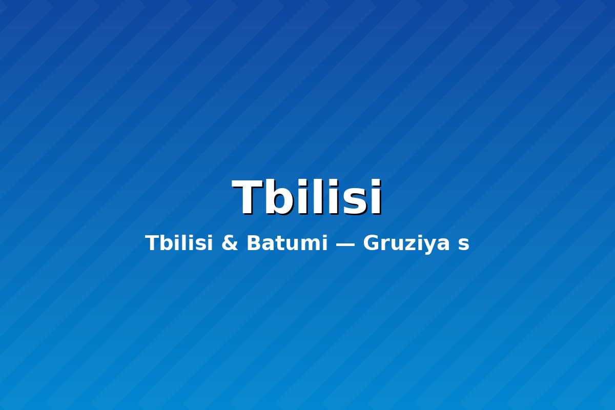 Tbilisi & Batumi — Gruziya sarguzashti